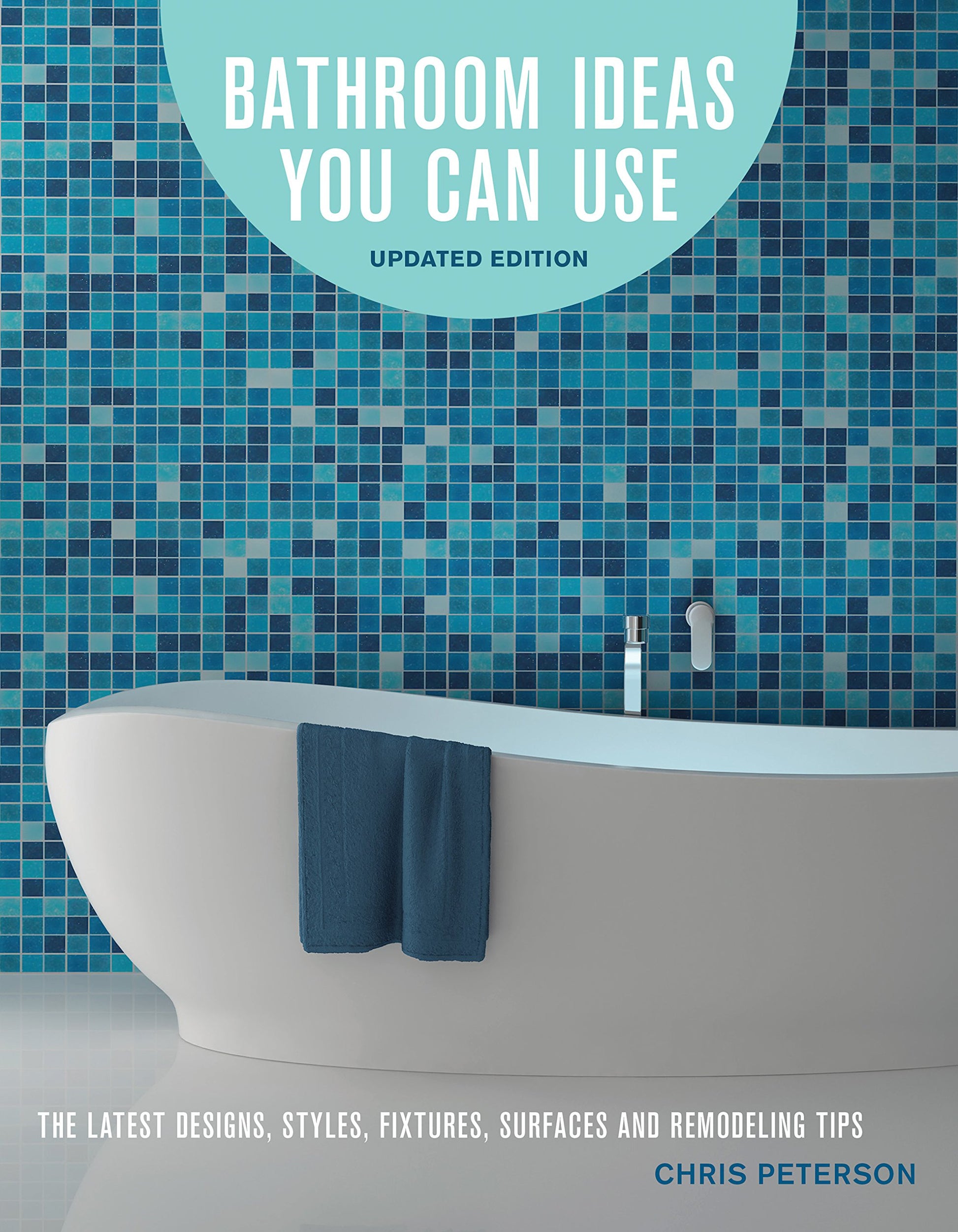 Bathroom Ideas You Can Use, Updated Edition: The Latest Designs, Styles, Fixtures, Surfaces and Remodeling Tips book cover