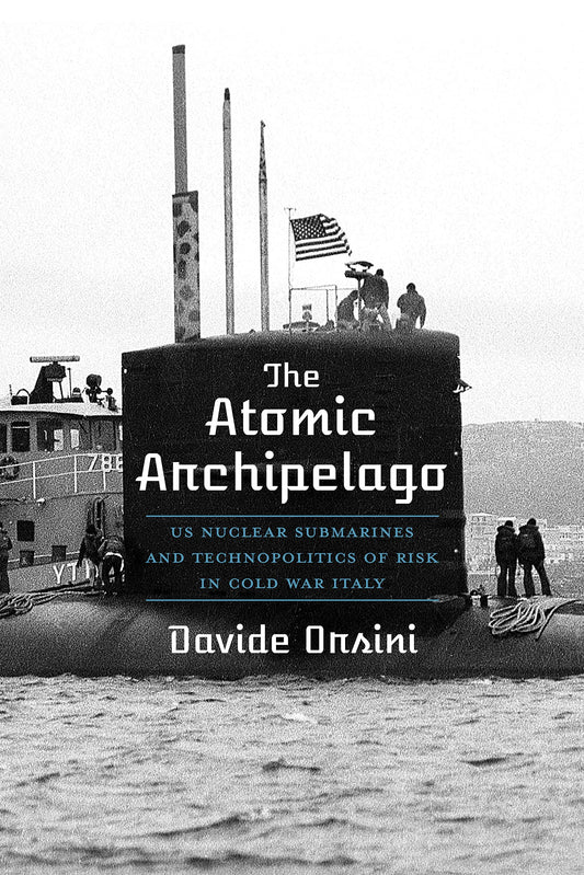 Atomic Archipelago: Us Nuclear Submarines and Technopolitics of Risk in Cold War Italy