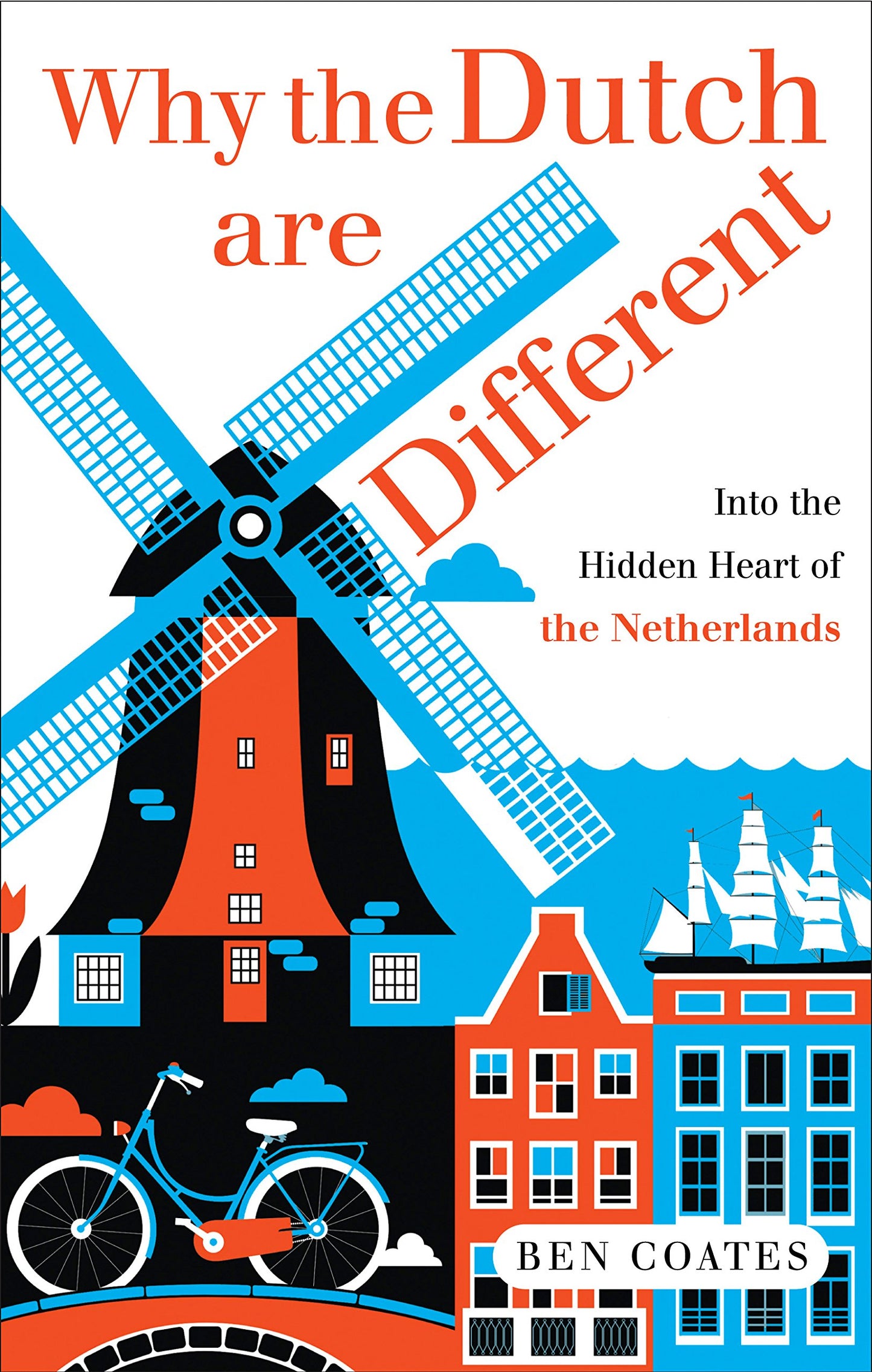 Why the Dutch Are Different: A Journey Into the Hidden Heart of the Netherlands book cover