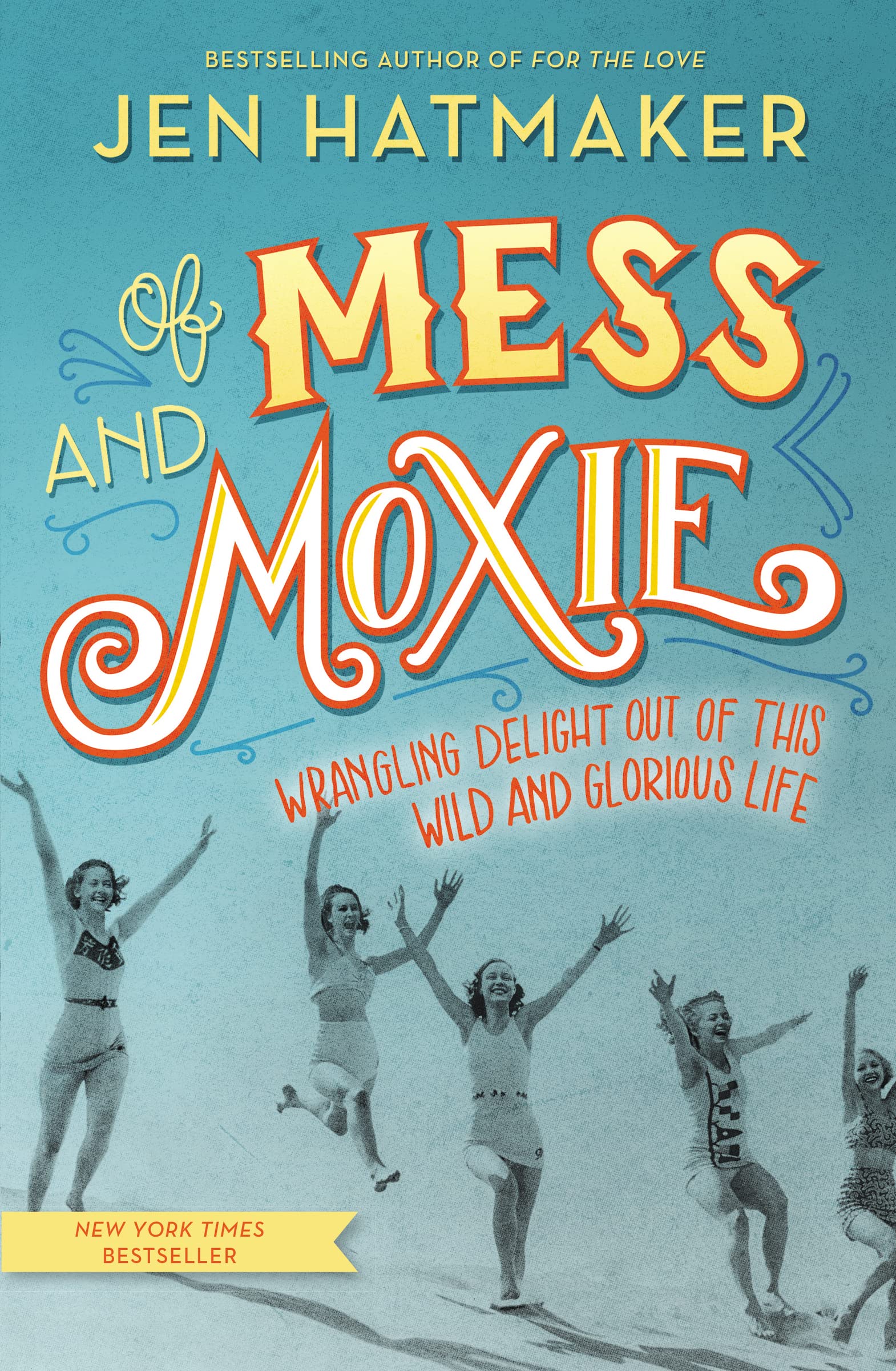 Of Mess and Moxie: Wrangling Delight Out of This Wild and Glorious Life book cover