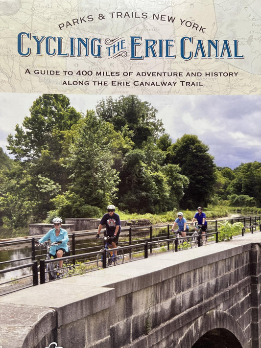 Cycling the Erie Canal, Revised Edition: A Guide to 400 Miles of Adventure and History Along the Erie Canalway Trail