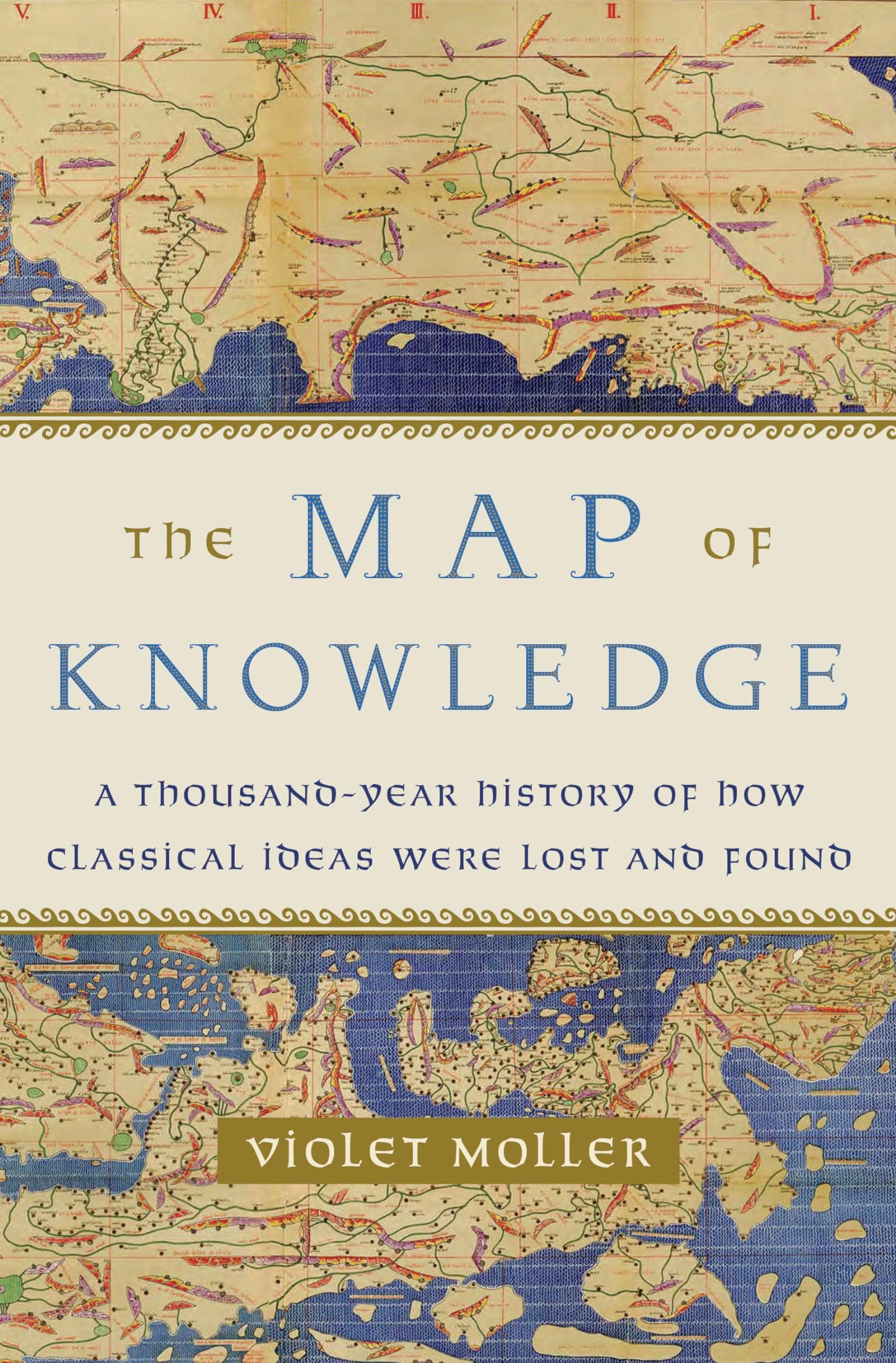 Map of Knowledge: A Thousand-Year History of How Classical Ideas Were Lost and Found