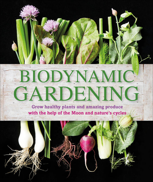 Biodynamic Gardening: Grow Healthy Plants and Amazing Produce book cover