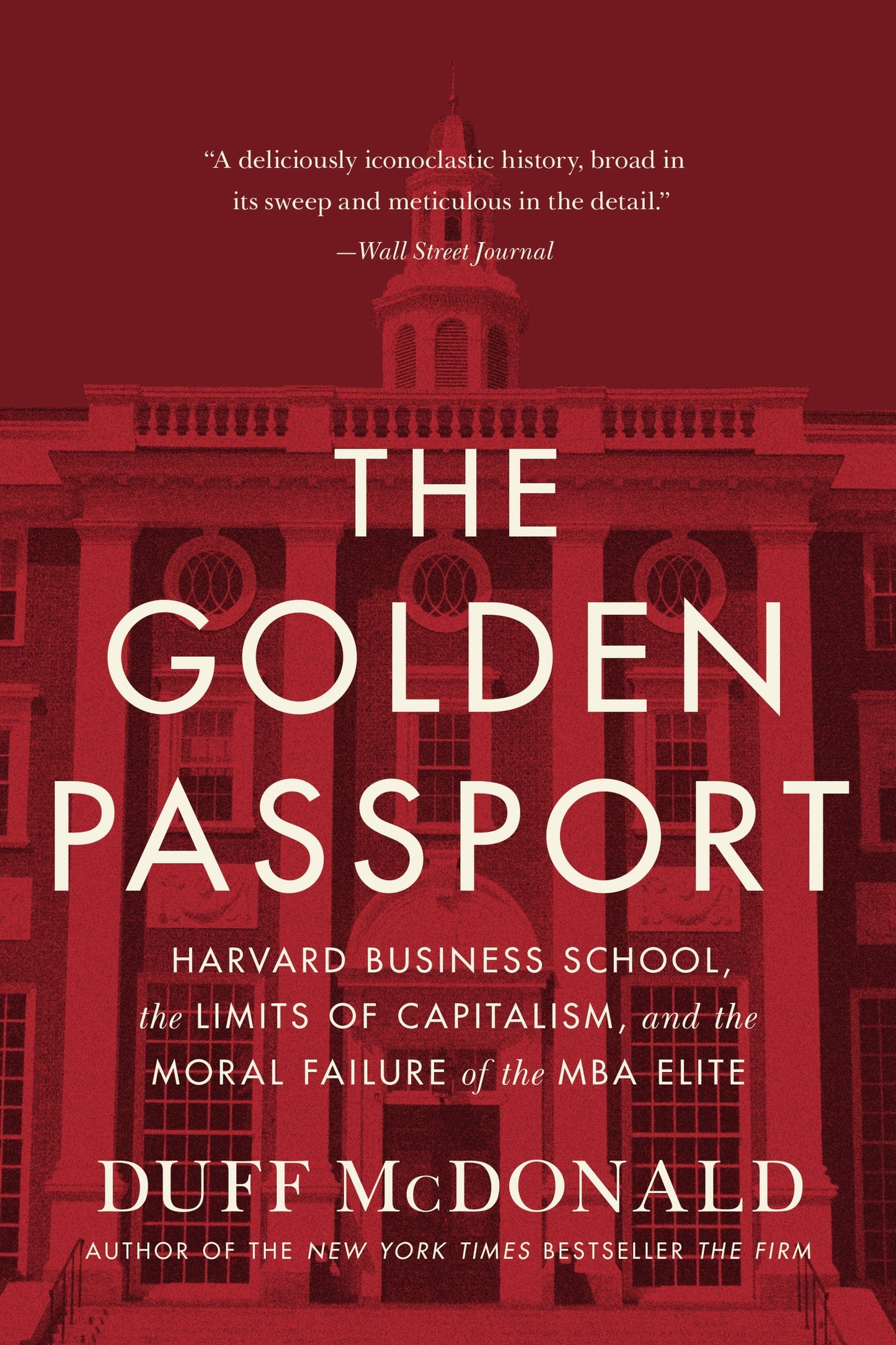 Golden Passport: Harvard Business School, the Limits of Capitalism, and the Moral Failure of the MBA Elite book cover