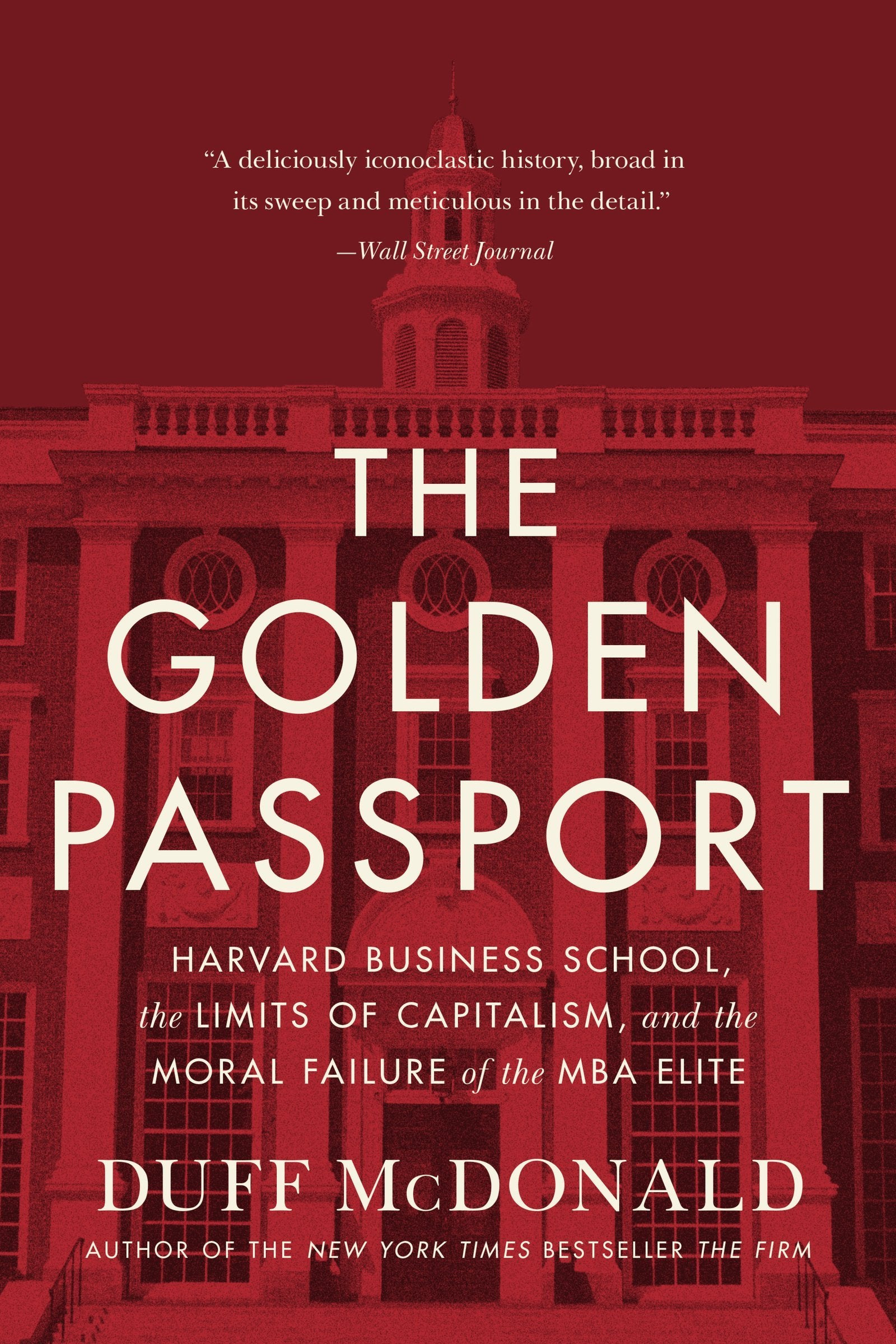 Golden Passport: Harvard Business School, the Limits of Capitalism, and the Moral Failure of the MBA Elite book cover