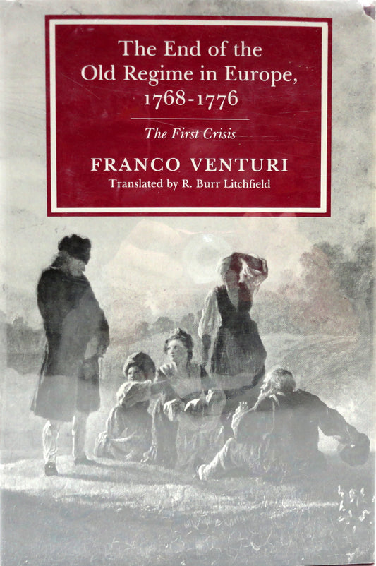 End of the Old Regime in Europe, 1768-1776: The First Crisis