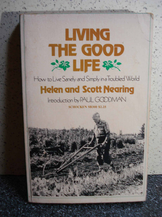 Living the Good Life: How to Live Sanely and Simply in a Troubled World
