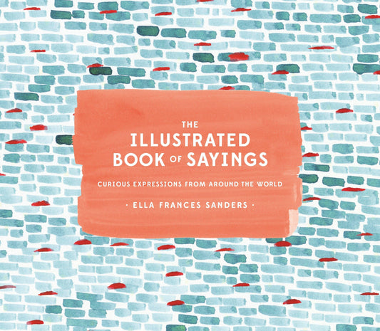 Illustrated Book of Sayings: Curious Expressions from Around the World book cover