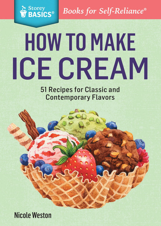 How to Make Ice Cream: 51 Recipes for Classic and Contemporary Flavors. a Storey Basics(r) Title book cover