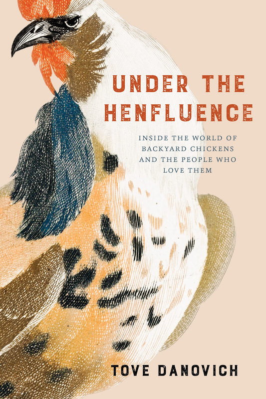 Under the Henfluence: Inside the World of Backyard Chickens and the People Who Love Them book cover