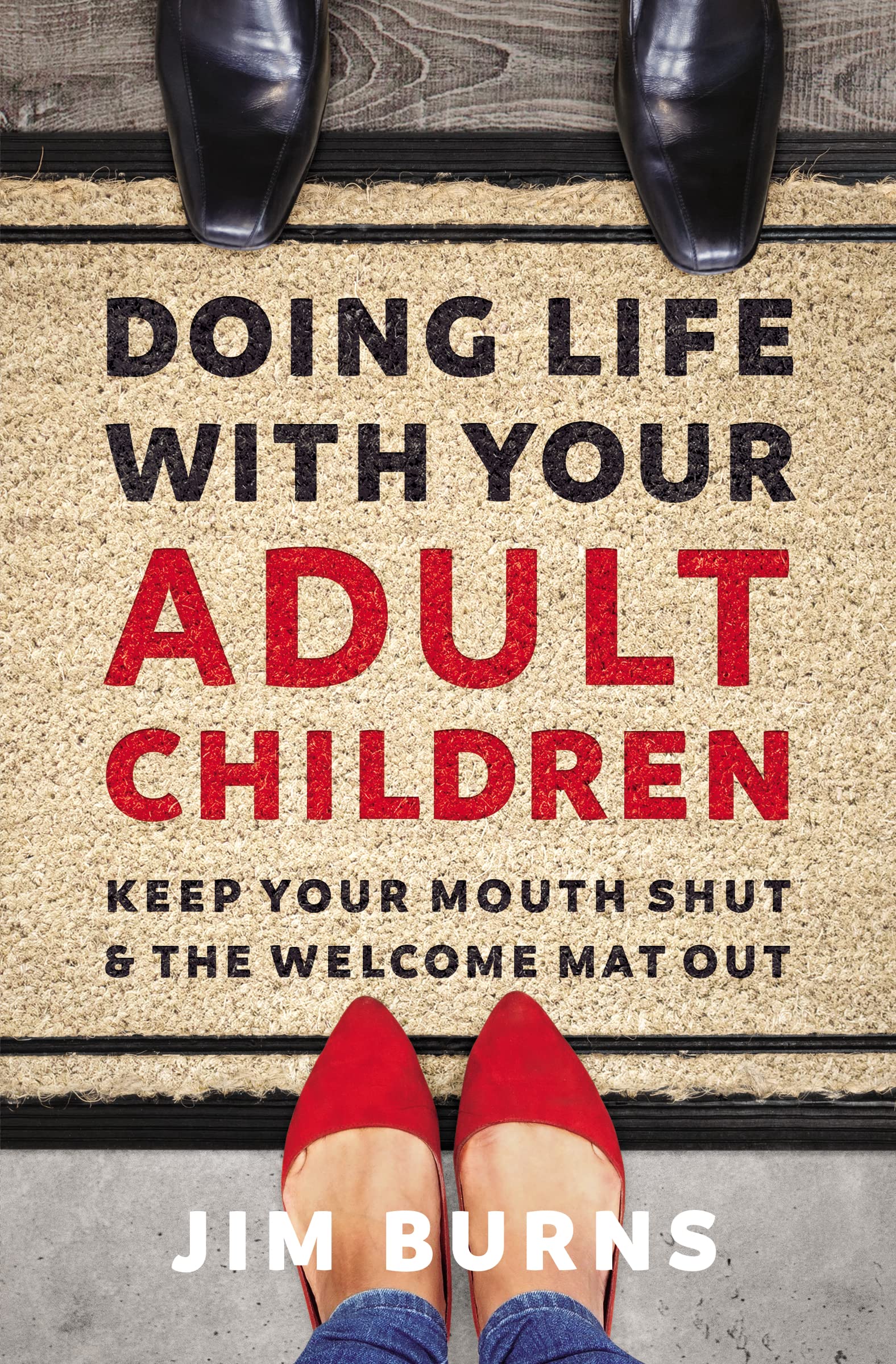 Doing Life with Your Adult Children: Keep Your Mouth Shut and the Welcome Mat Out book cover