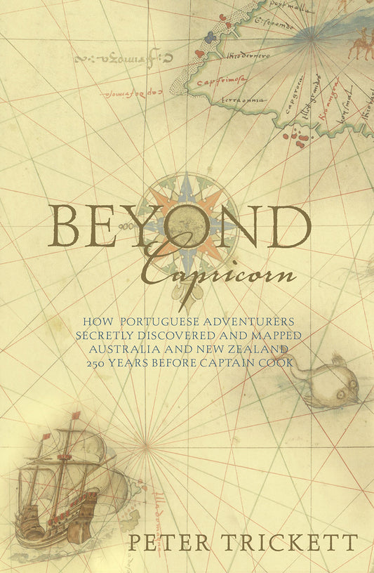 Beyond Capricorn: How Portuguese Adventurers Secretly Discovered and Mapped Australia and New Zealand 250 Years Before Captain Cook book cover