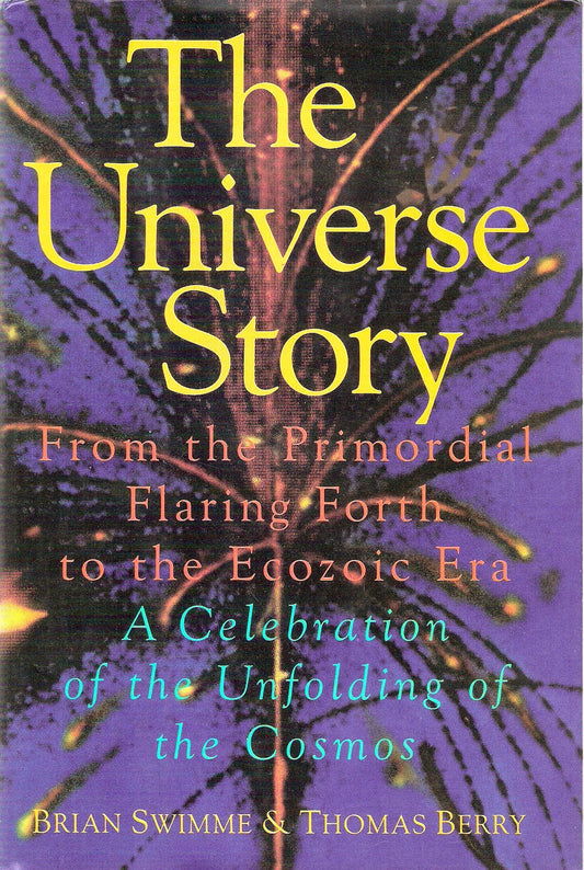 Universe Story: From the Primordial Flaring Forth to the Ecozoic Era--A Celebration of the Unfolding of the Cosmos book cover
