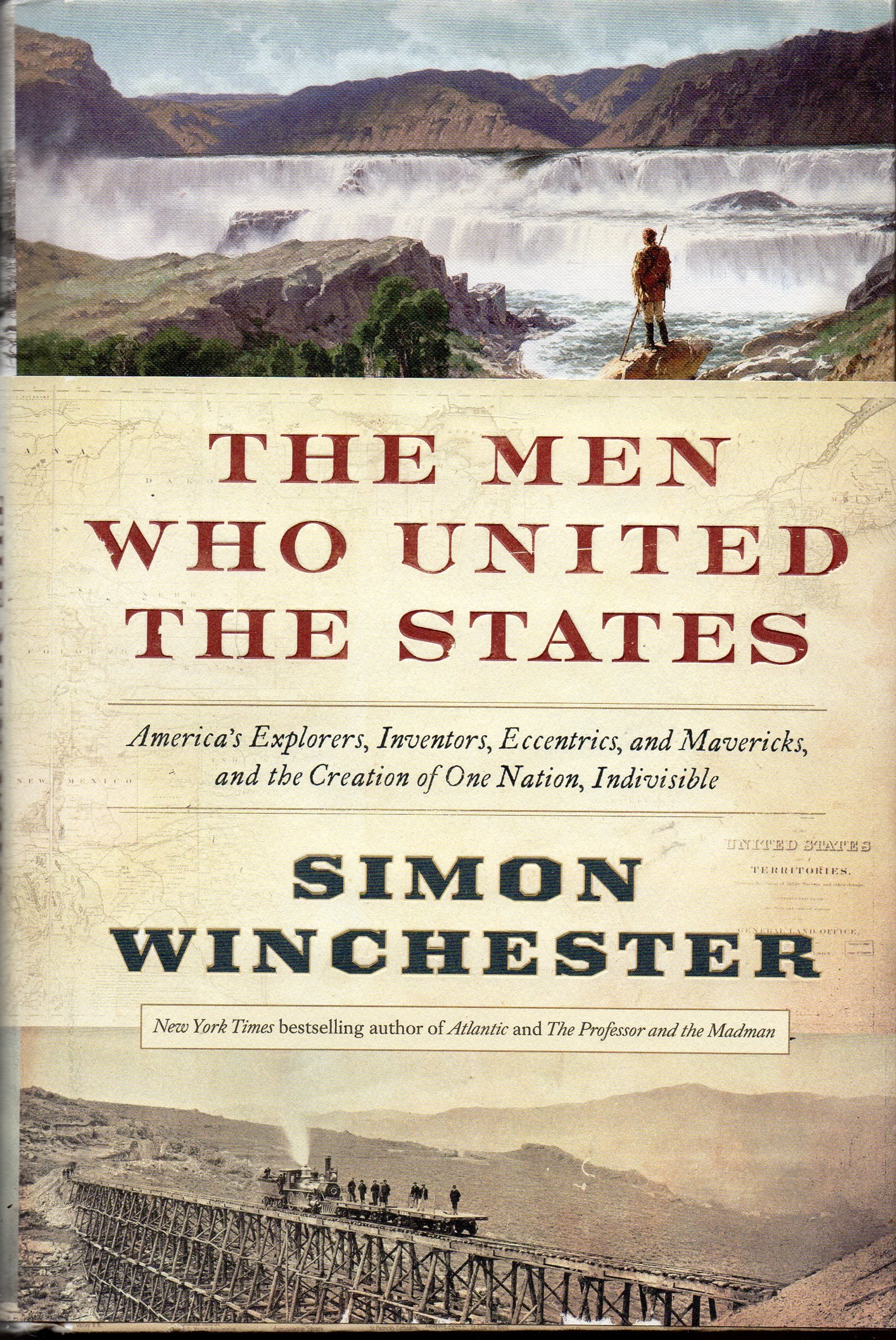 Men Who United the States: America's Explorers, Inventors, Eccentrics and Mavericks, and the Creation of One Nation, Indivisible book cover
