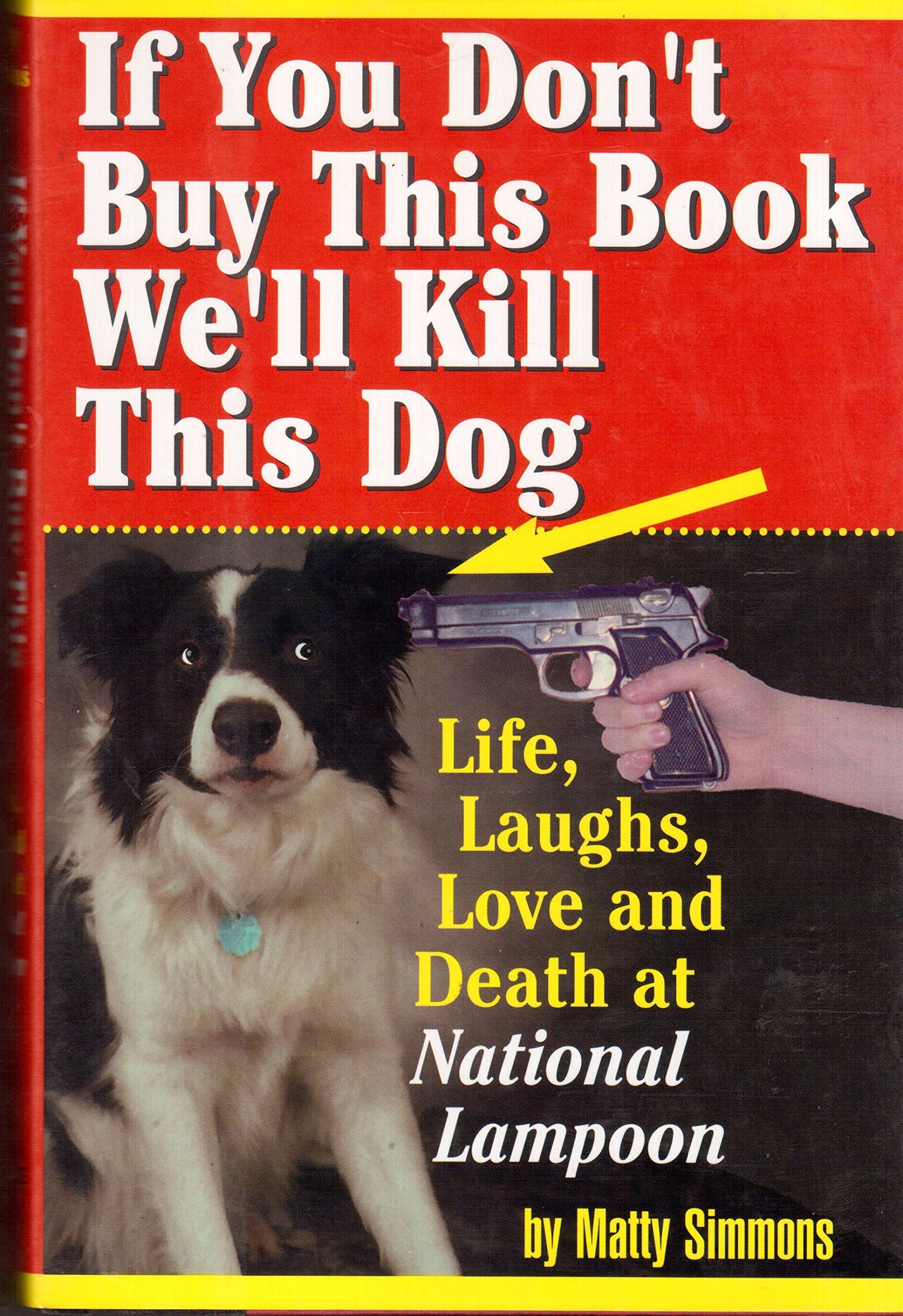 If You Don't Buy This Book, We'll Kill This Dog!: Life, Laughs, Love, and Death at the National Lampoon