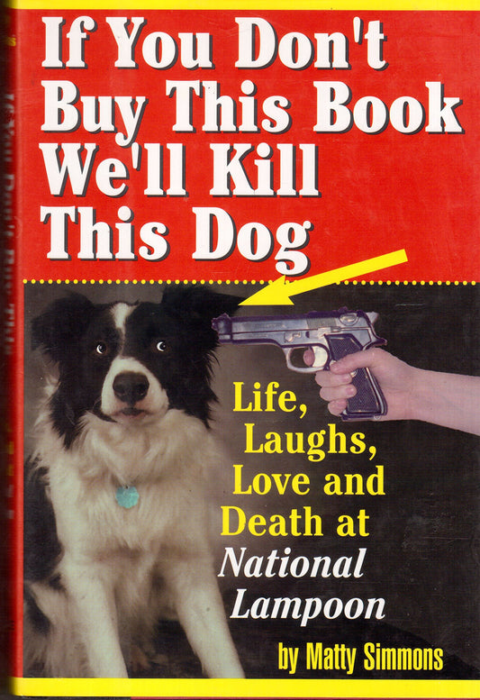 If You Don't Buy This Book, We'll Kill This Dog!: Life, Laughs, Love, and Death at the National Lampoon