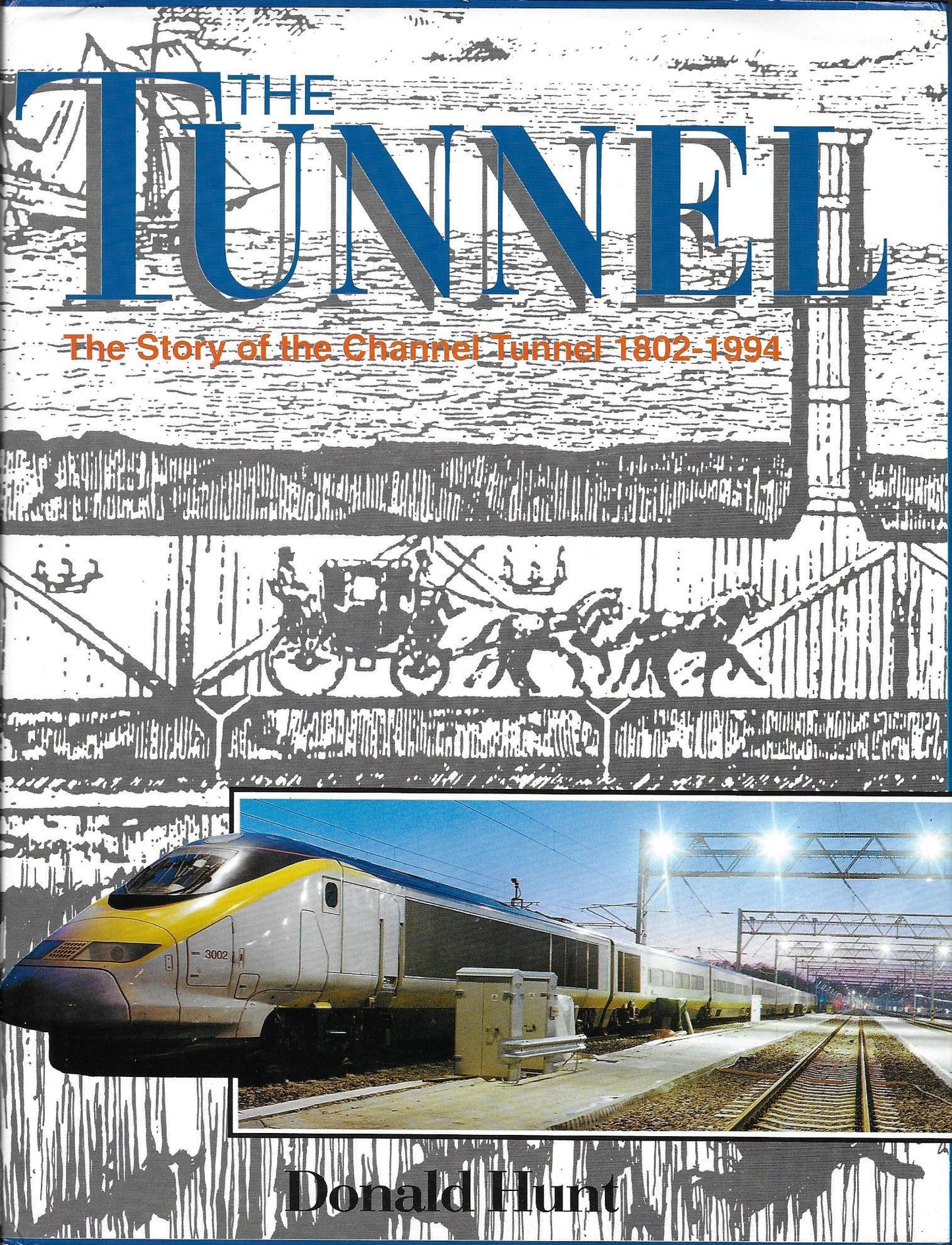 The Tunnel: The story of the Channel Tunnel, 1802-1994