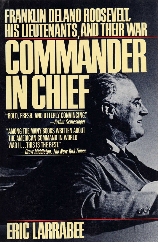 Commander in Chief: Franklin Delano Roosevelt, His Lieutenants, and Their War