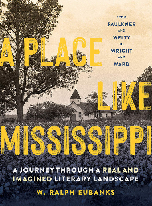 Place Like Mississippi: A Journey Through a Real and Imagined Literary Landscape