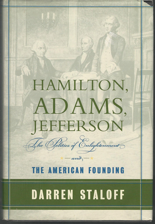 Hamilton, Adams, Jefferson: The Politics of Enlightenment and the American Founding book cover