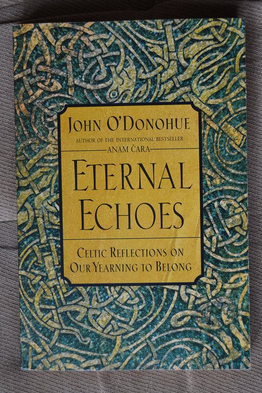 Eternal Echoes: Celtic Reflections on Our Yearning to Belong