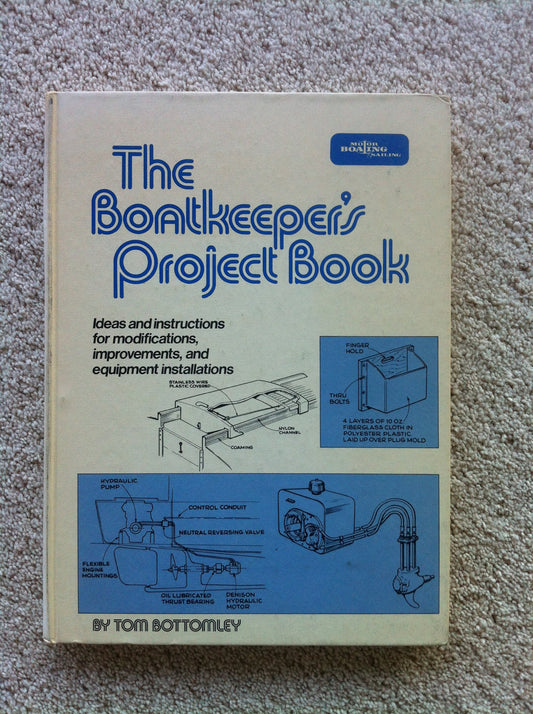 The boatkeeper's project book: Ideas and instructions for modifications, improvements, and equipment installations