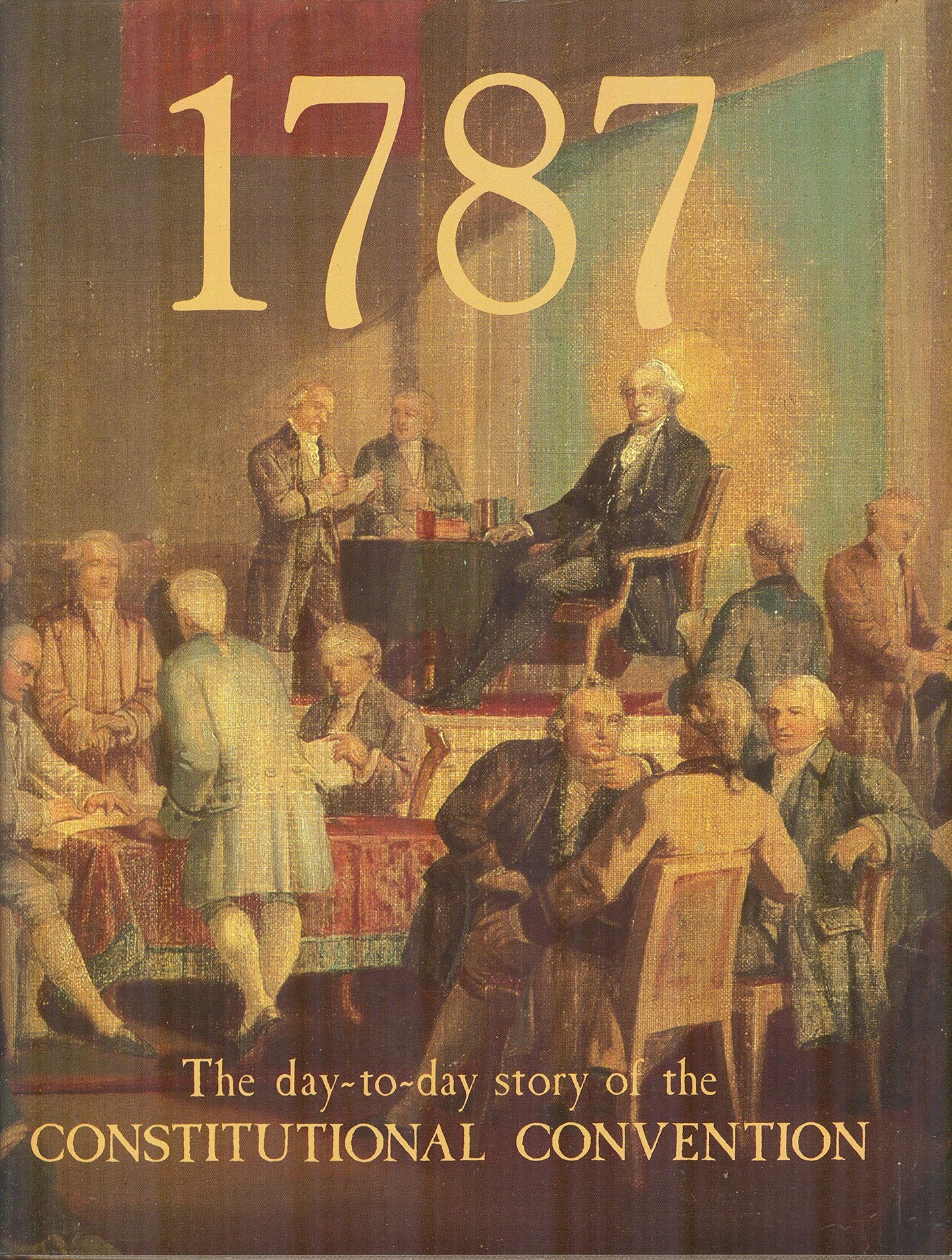 1787: The Day-By-Day Story of the Constitutional Convention