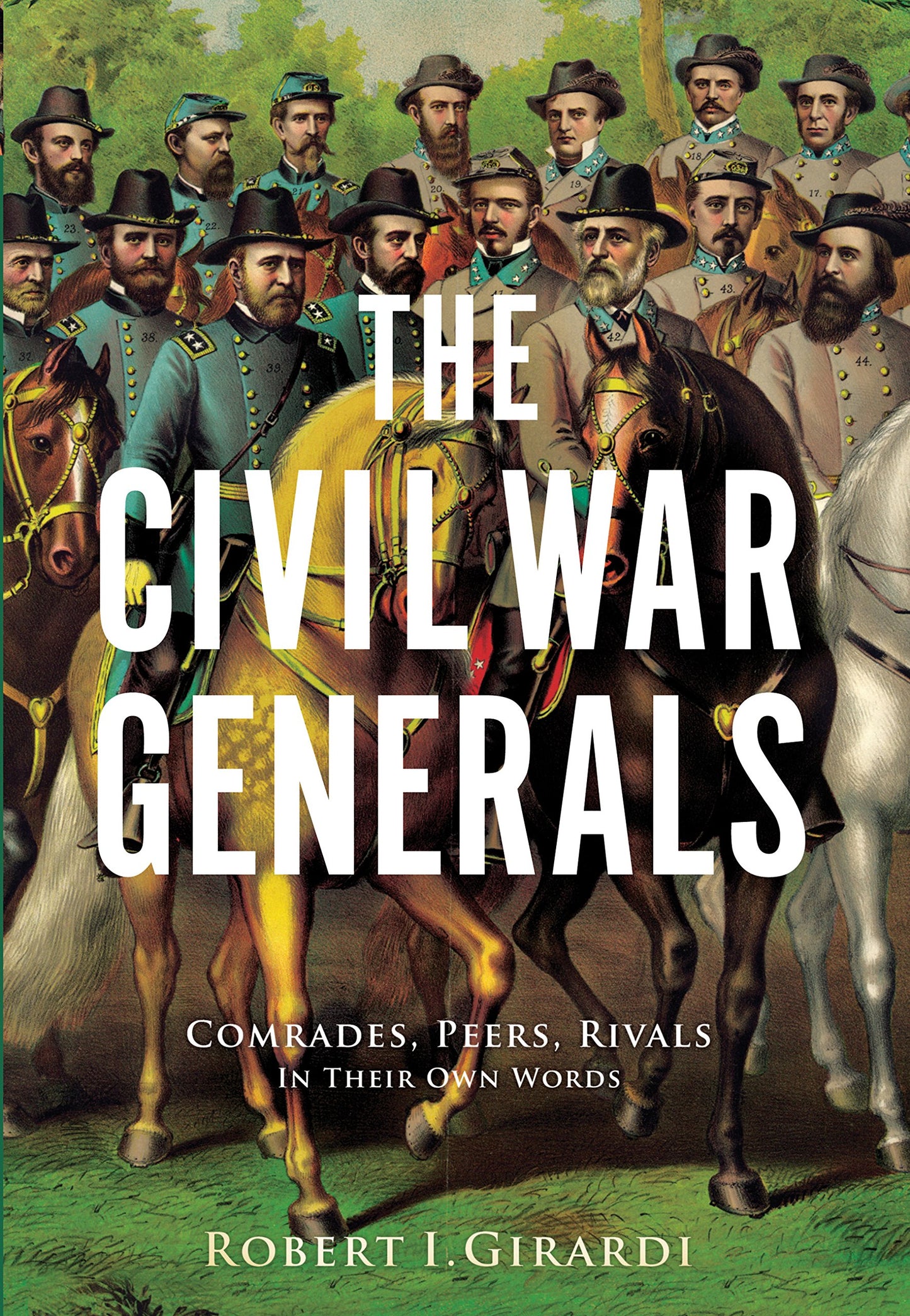 Civil War Generals: Comrades, Peers, Rivals--In Their Own Words