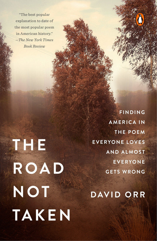 Road Not Taken: Finding America in the Poem Everyone Loves and Almost Everyone Gets Wrong