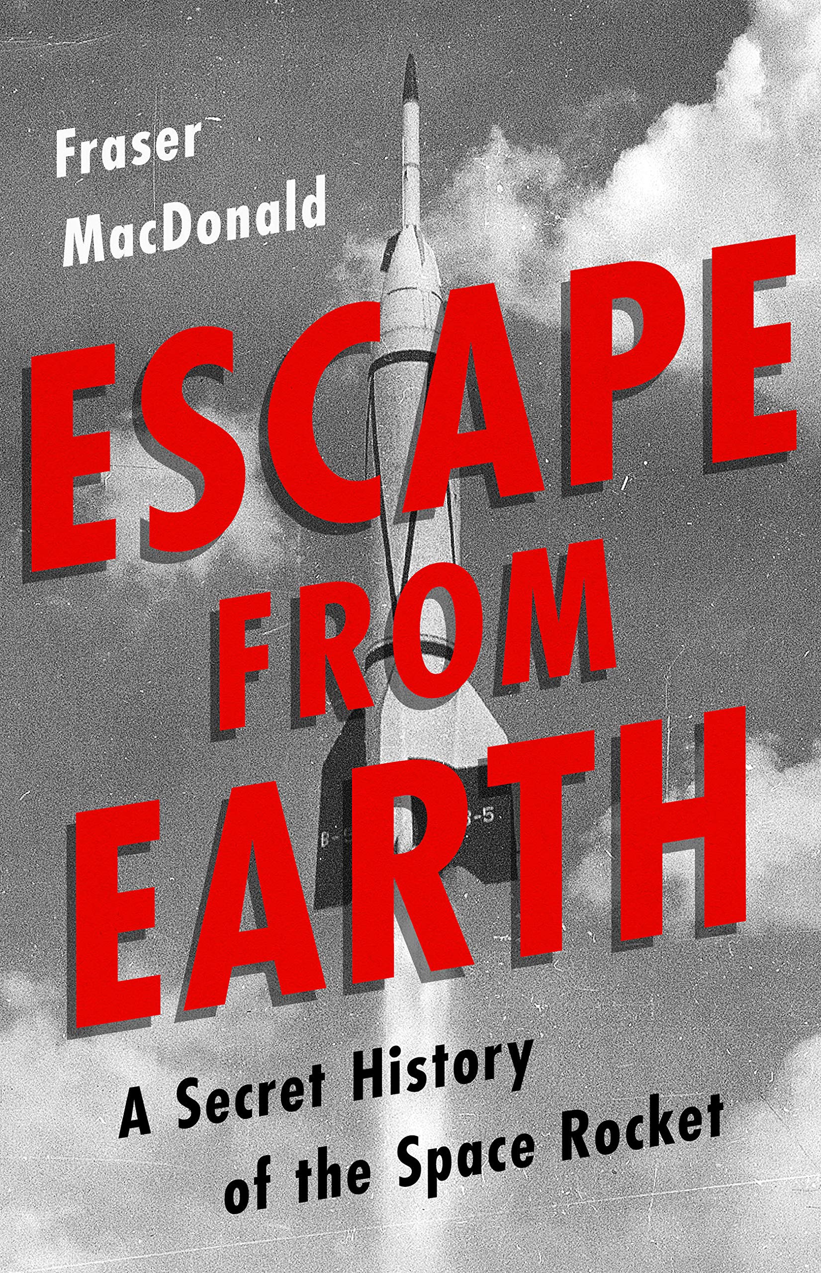 Escape from Earth: A Secret History of the Space Rocket book cover