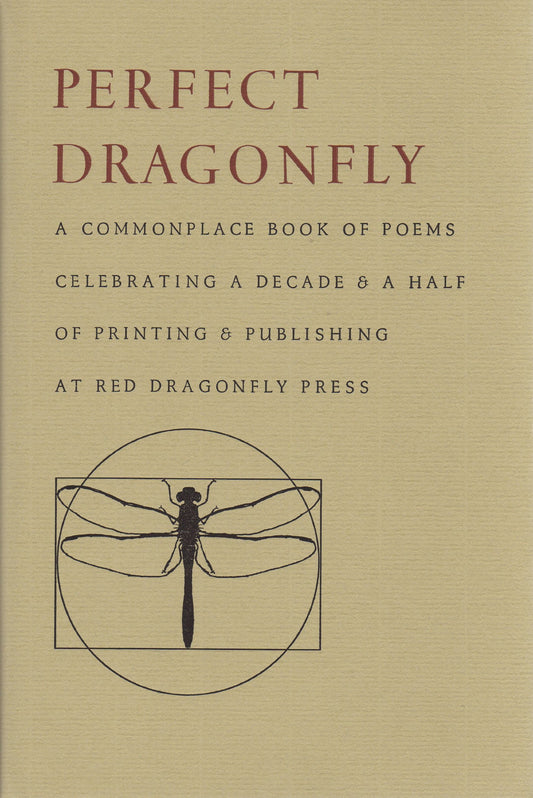 Perfect Dragonfly: A Commonplace Book of Poems Celebrating a Decade & a Half of Printing & Publishing at Red Dragonfly Press