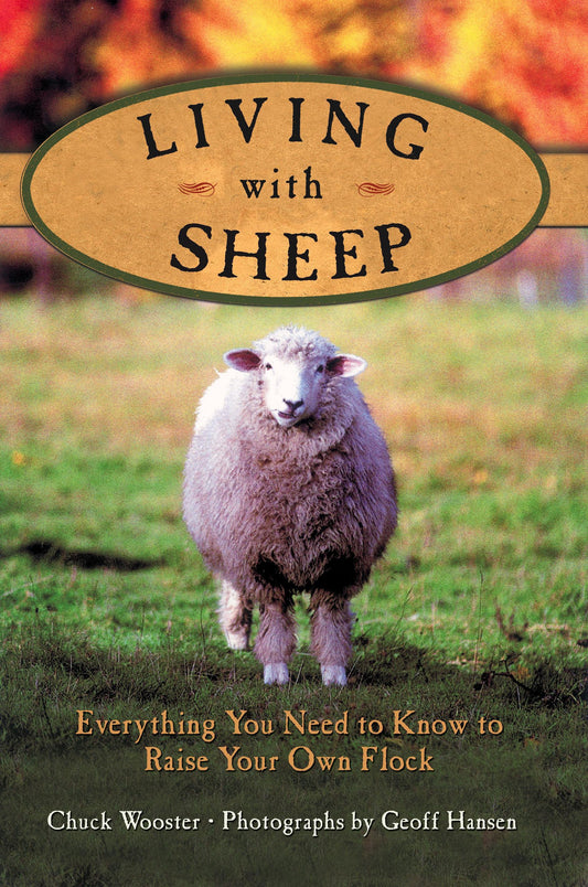 Living with Sheep: Everything You Need to Know to Raise Your Own Flock