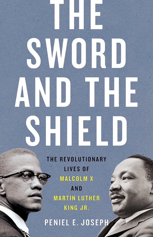 Sword and the Shield: The Revolutionary Lives of Malcolm X and Martin Luther King Jr. book cover