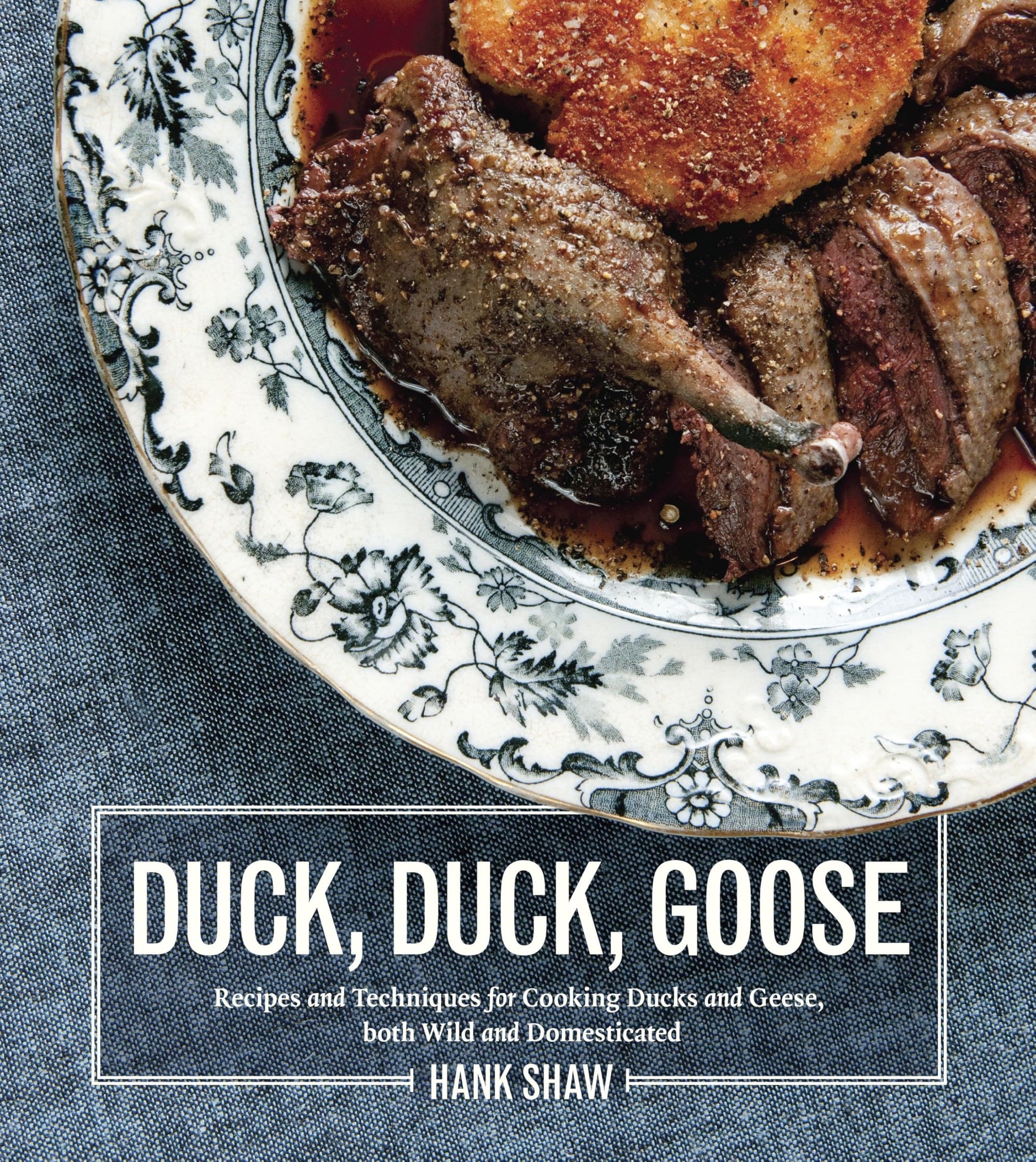 Duck, Duck, Goose: Recipes and Techniques for Cooking Ducks and Geese, Both Wild and Domesticated [A Cookbook] book cover
