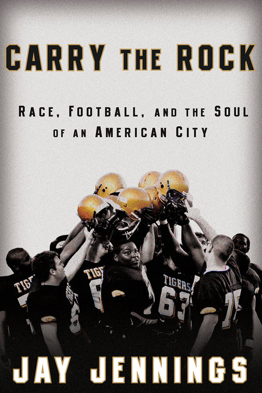 Carry the Rock: Race, Football, and the Soul of an American City book cover