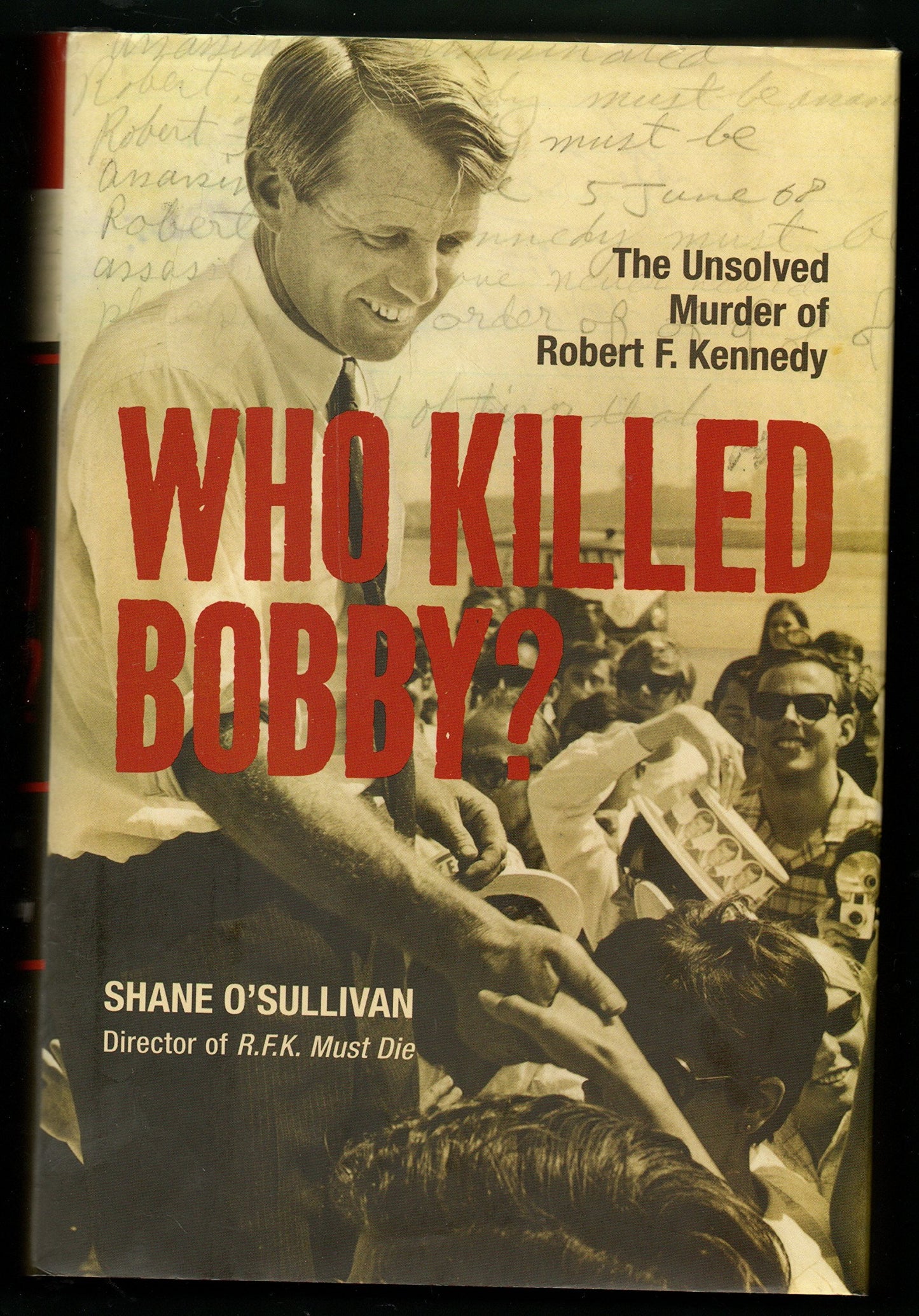 Who Killed Bobby?: The Unsolved Murder of Robert F. Kennedy