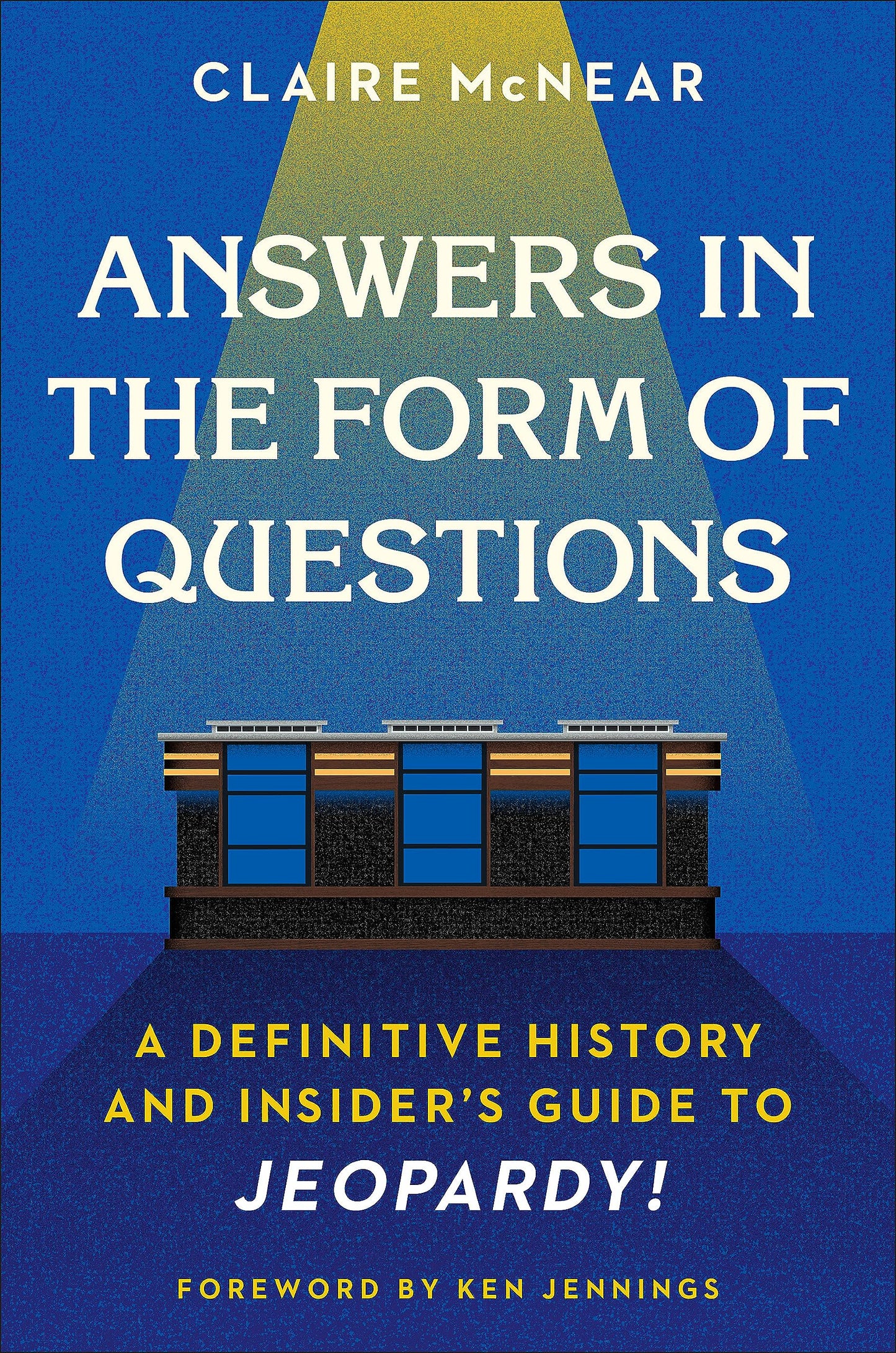 Answers in the Form of Questions: A Definitive History and Insider's Guide to Jeopardy! book cover