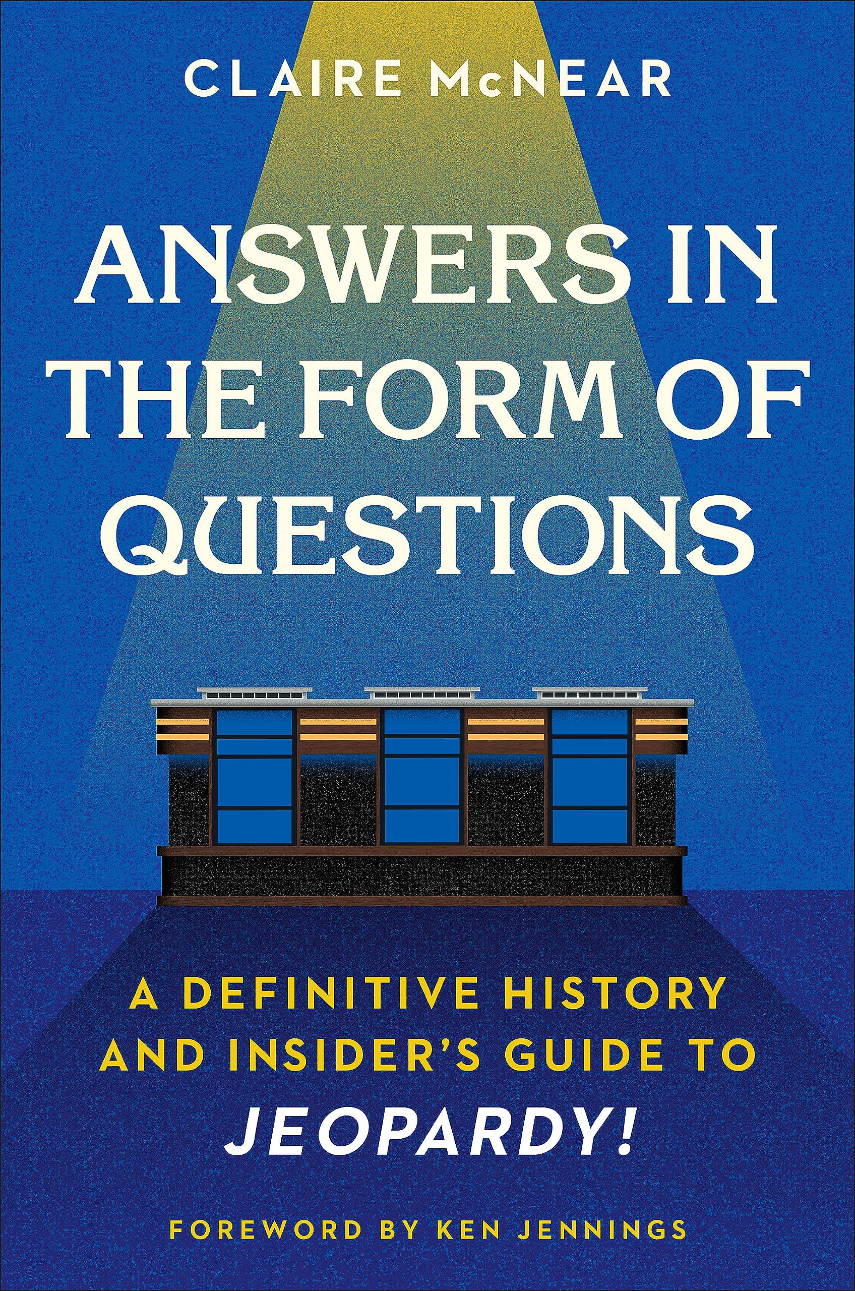 Answers in the Form of Questions: A Definitive History and Insider's Guide to Jeopardy! book cover