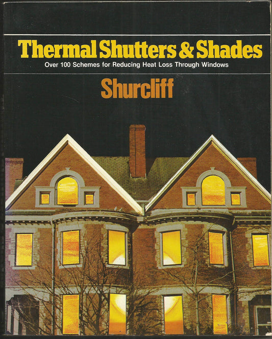 Thermal Shutters and Shades: Over 100 Schemes for Reducing Heat Loss Through Windows