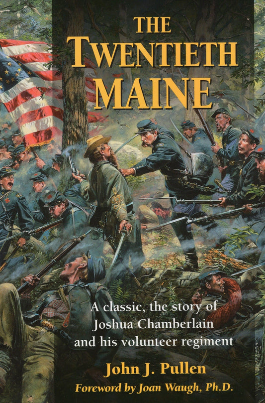 Twentieth Maine: A Classic, the Story of Joshua Chamberlain and His Volunteer Regiment