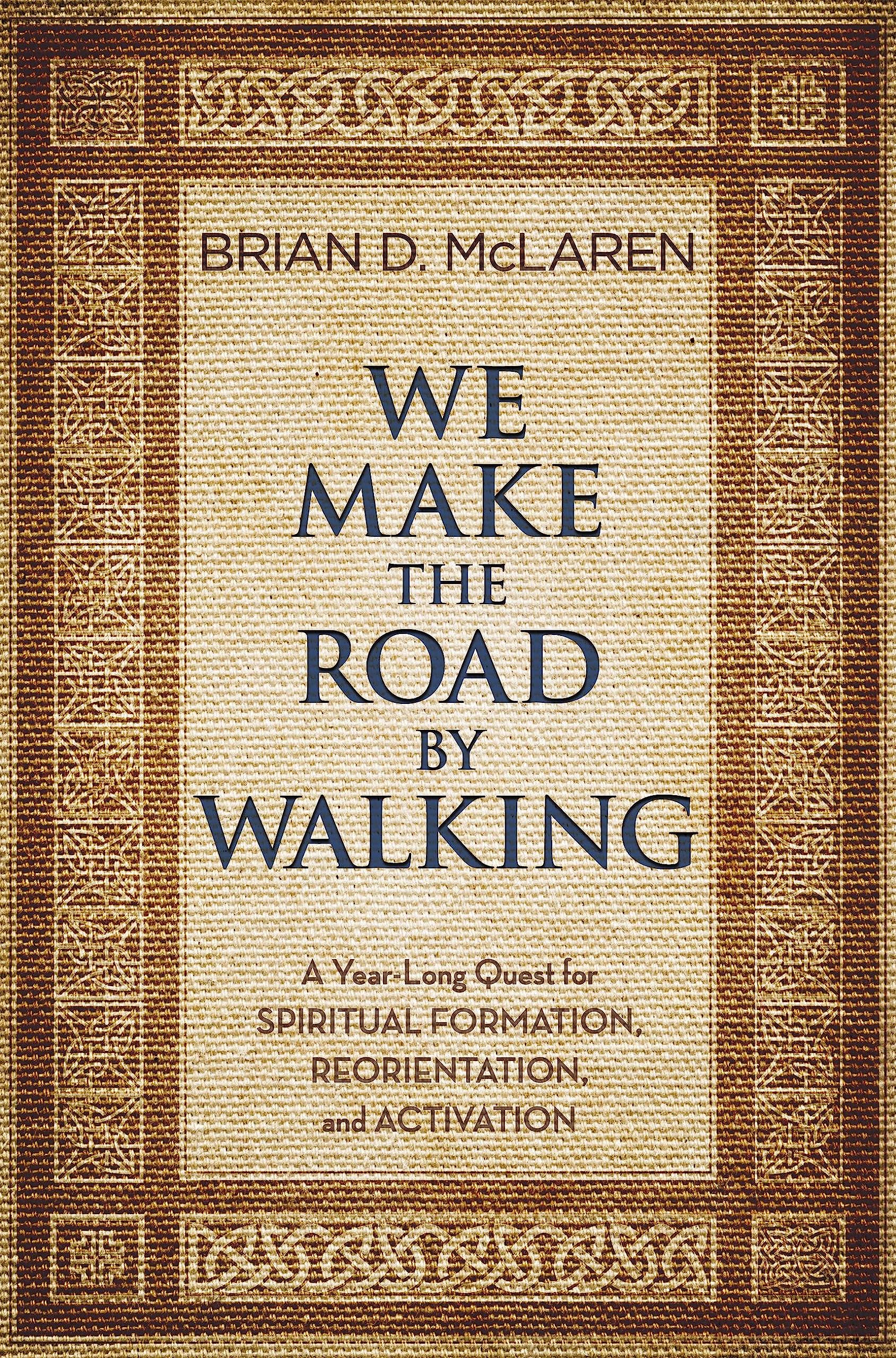 We Make the Road by Walking: A Year-Long Quest for Spiritual Formation, Reorientation, and Activation book cover