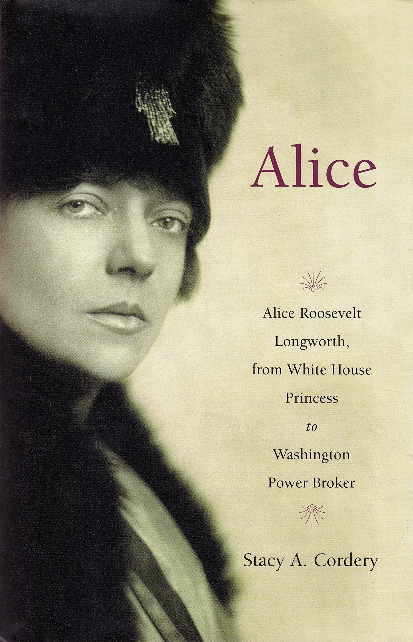 Alice: Alice Roosevelt Longworth, from White House Princess to Washington Power Broker