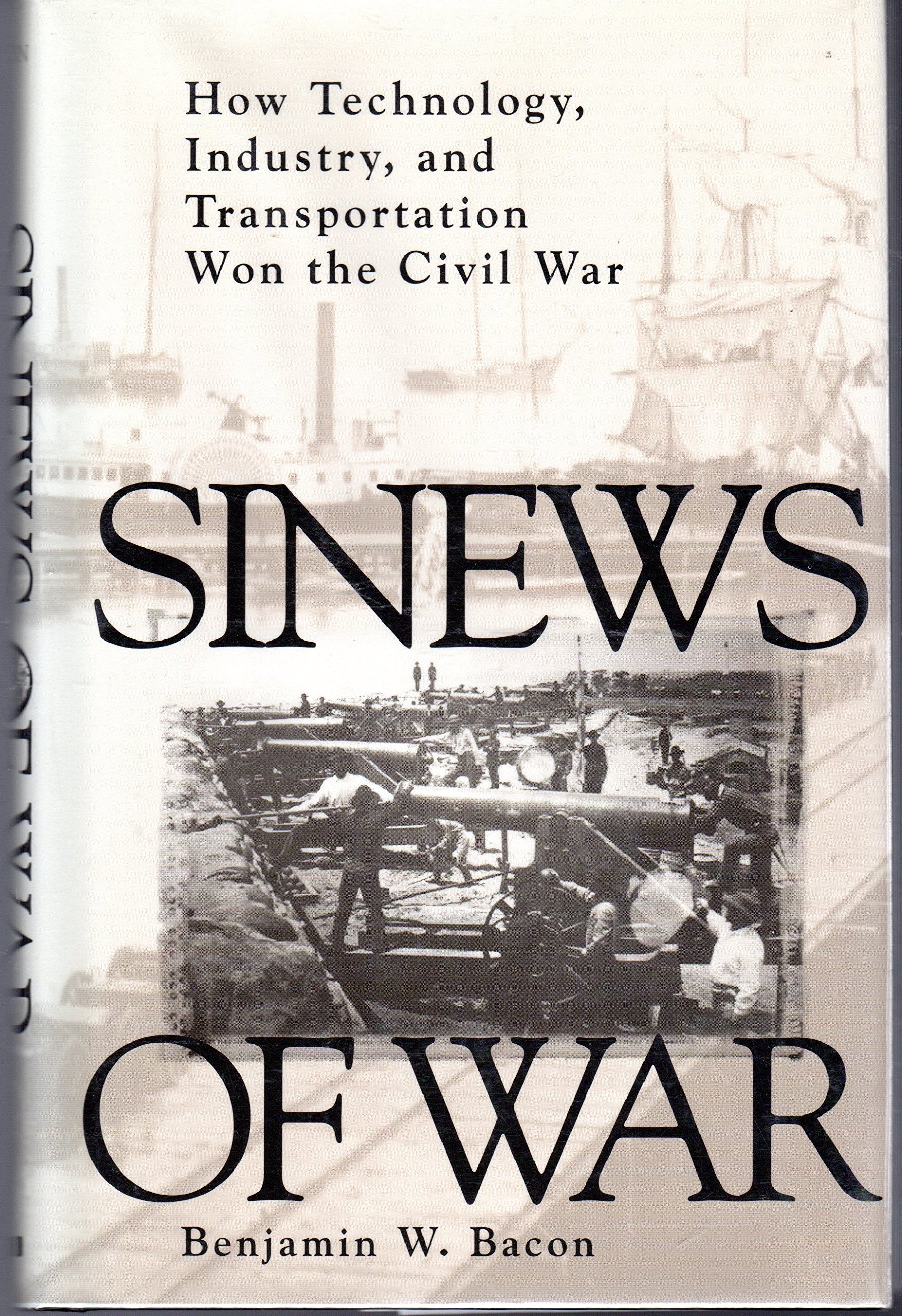 Sinews of War: How Technology, Industry and Transportation Won the Civil War book cover