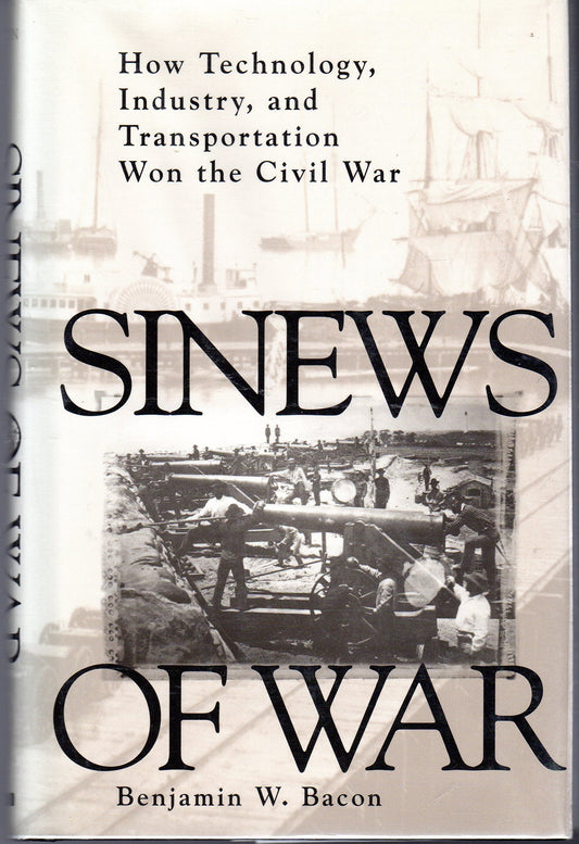 Sinews of War: How Technology, Industry and Transportation Won the Civil War book cover