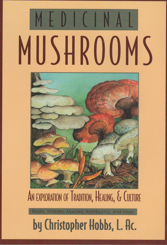Medicinal Mushrooms: An Exploration of Tradition, Healing, & Culture (Revised)