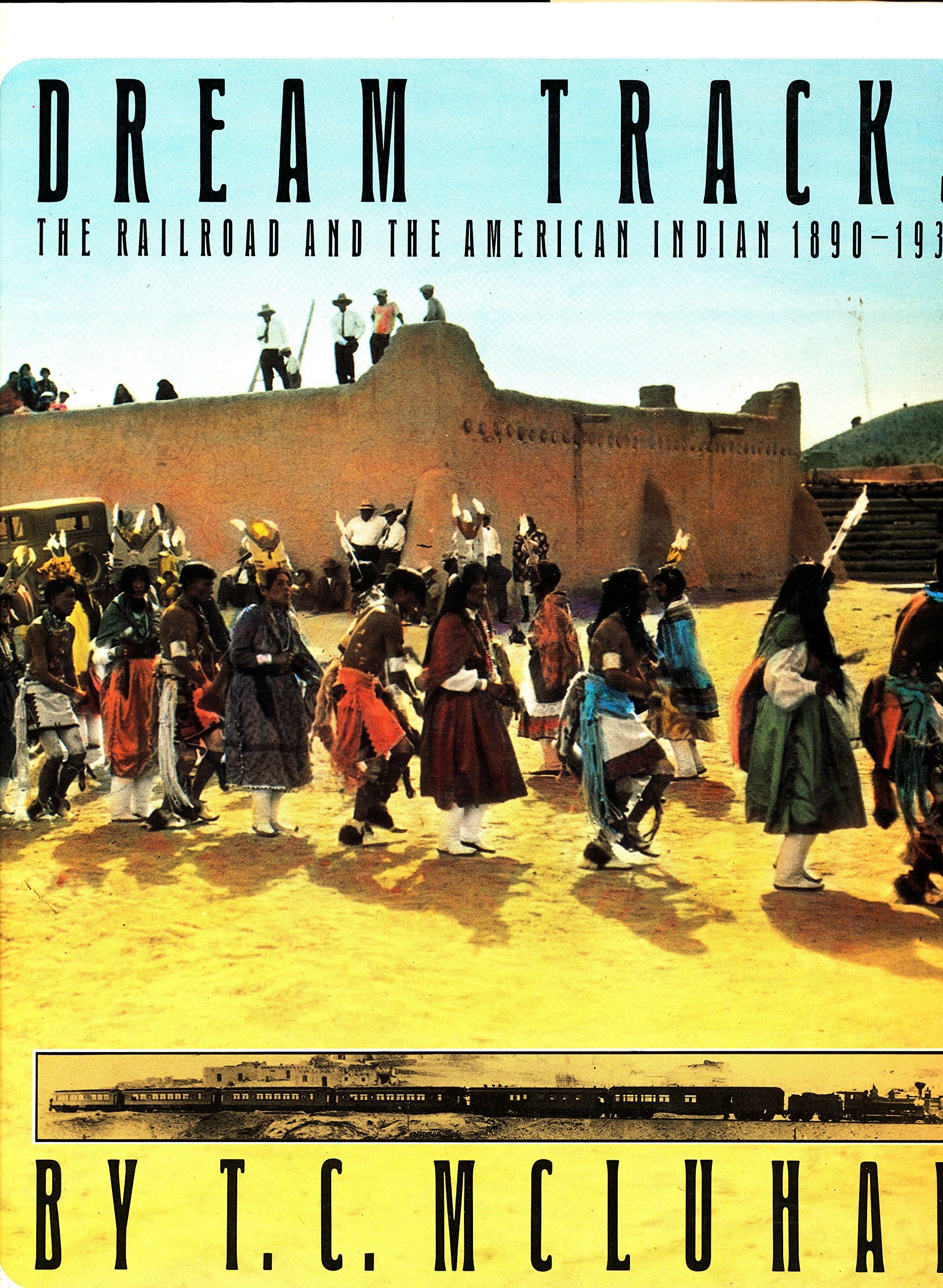 Dream Tracks: The Railroad and the American Indian, 1890-1930 book cover