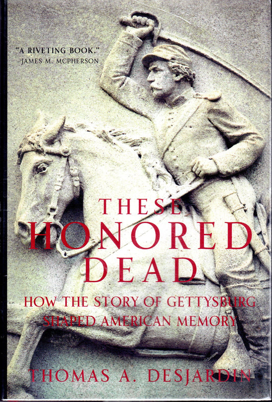 These Honored Dead: How the Story of Gettysburg Shaped American Memory book cover