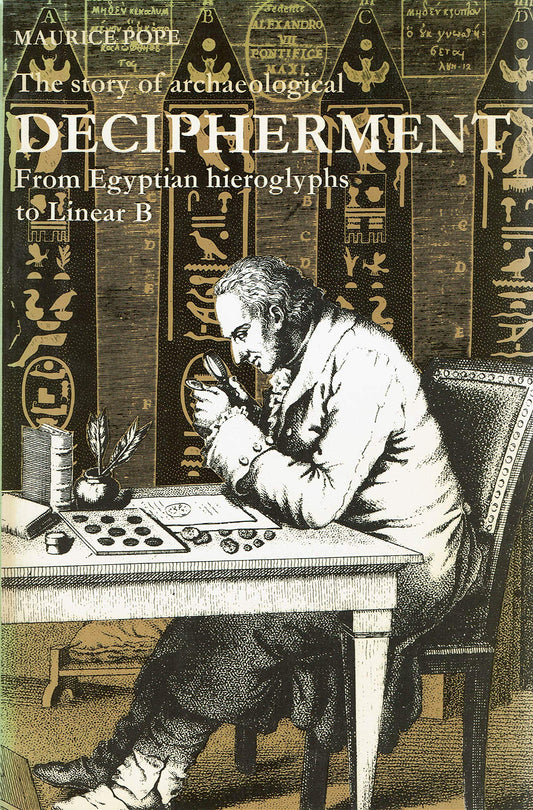 The story of archaeological decipherment: From Egyptian hieroglyphs to Linear B (The World of archaeology)