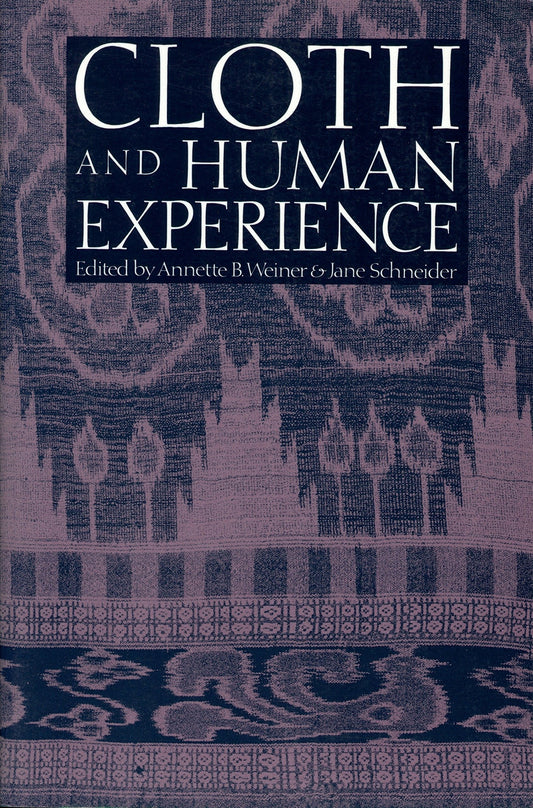 Cloth and Human Experience (Smithsonian Series in Ethnographic Inquiry)