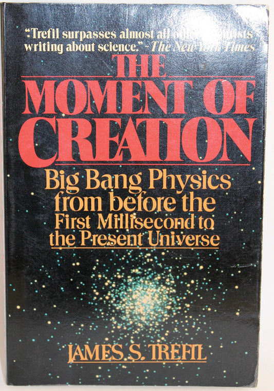 Moment of Creation: Big Bang Physics from Before the First Millisecond to the Present Universe
